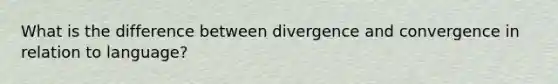 What is the difference between divergence and convergence in relation to language?