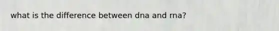 what is the difference between dna and rna?