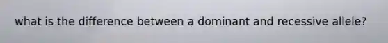 what is the difference between a dominant and recessive allele?