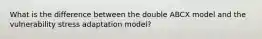 What is the difference between the double ABCX model and the vulnerability stress adaptation model?