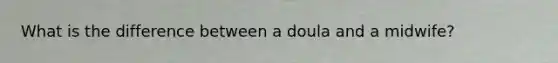 What is the difference between a doula and a midwife?