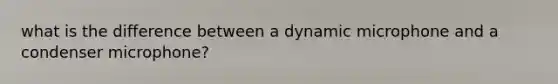 what is the difference between a dynamic microphone and a condenser microphone?