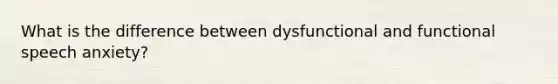 What is the difference between dysfunctional and functional speech anxiety?