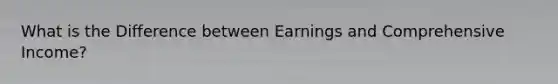 What is the Difference between Earnings and Comprehensive Income?