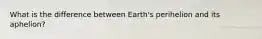 What is the difference between Earth's perihelion and its aphelion?