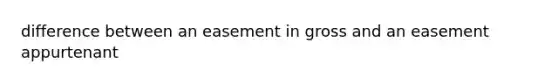 difference between an easement in gross and an easement appurtenant