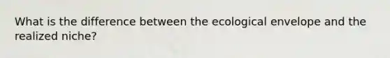 What is the difference between the ecological envelope and the realized niche?