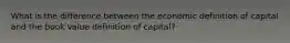 What is the difference between the economic definition of capital and the book value definition of capital?