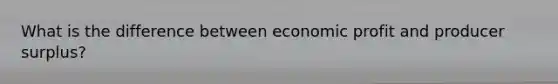 What is the difference between economic profit and producer surplus?