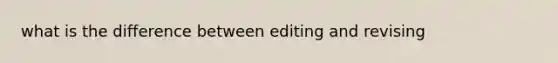 what is the difference between editing and revising