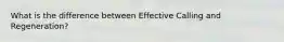 What is the difference between Effective Calling and Regeneration?