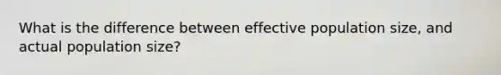 What is the difference between effective population size, and actual population size?