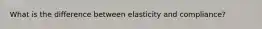 What is the difference between elasticity and compliance?
