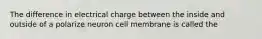 The difference in electrical charge between the inside and outside of a polarize neuron cell membrane is called the