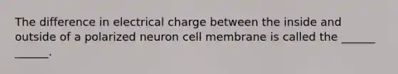 The difference in electrical charge between the inside and outside of a polarized neuron cell membrane is called the ______ ______.