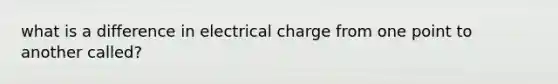 what is a difference in electrical charge from one point to another called?