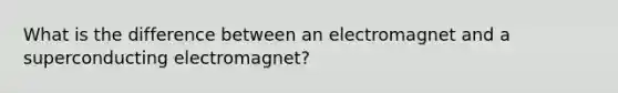 What is the difference between an electromagnet and a superconducting electromagnet?