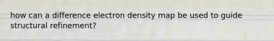 how can a difference electron density map be used to guide structural refinement?