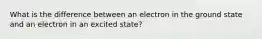 What is the difference between an electron in the ground state and an electron in an excited state?