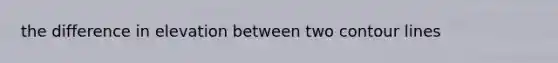 the difference in elevation between two contour lines