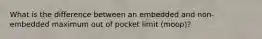 What is the difference between an embedded and non-embedded maximum out of pocket limit (moop)?