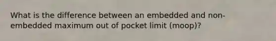 What is the difference between an embedded and non-embedded maximum out of pocket limit (moop)?