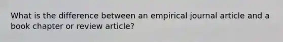 What is the difference between an empirical journal article and a book chapter or review article?