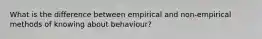 What is the difference between empirical and non-empirical methods of knowing about behaviour?