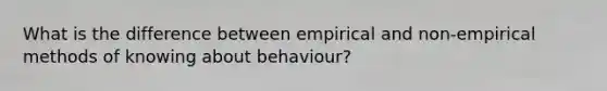 What is the difference between empirical and non-empirical methods of knowing about behaviour?