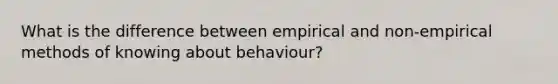 What is the difference between empirical and non-empirical methods of knowing about behaviour?