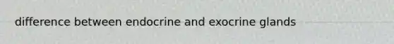 difference between endocrine and exocrine glands