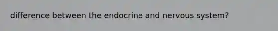 difference between the endocrine and nervous system?