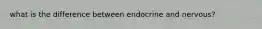 what is the difference between endocrine and nervous?