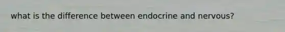 what is the difference between endocrine and nervous?