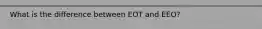 What is the difference between EOT and EEO?