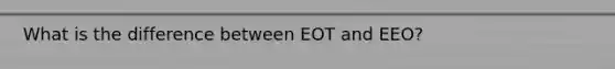 What is the difference between EOT and EEO?