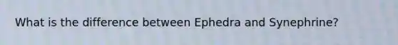 What is the difference between Ephedra and Synephrine?