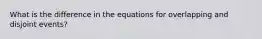 What is the difference in the equations for overlapping and disjoint events?