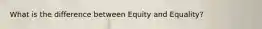 What is the difference between Equity and Equality?