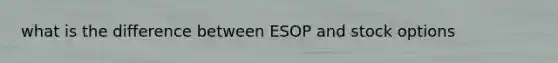 what is the difference between ESOP and stock options