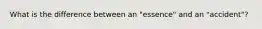 What is the difference between an "essence" and an "accident"?