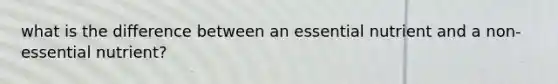 what is the difference between an essential nutrient and a non-essential nutrient?