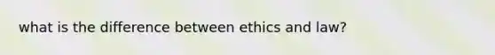 what is the difference between ethics and law?