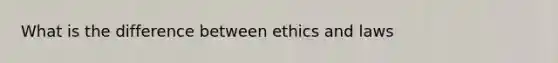 What is the difference between ethics and laws