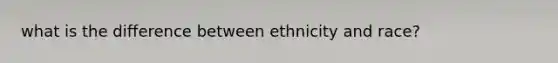 what is the difference between ethnicity and race?