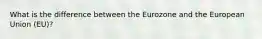 What is the difference between the Eurozone and the European Union (EU)?