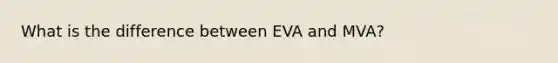 What is the difference between EVA and MVA?