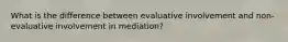 What is the difference between evaluative involvement and non-evaluative involvement in mediation?