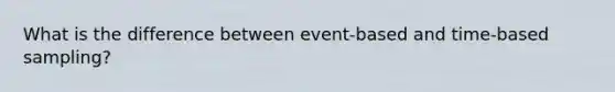 What is the difference between event-based and time-based sampling?