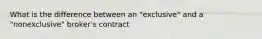 What is the difference between an "exclusive" and a "nonexclusive" broker's contract